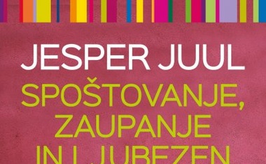 Jesper Juul: »Najpomembnejše, kar lahko damo otrokom, je spoštovanje, zaupanje in ljubezen!«