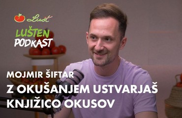 Mojmir Šiftar: Z okušanjem v možganih delaš knjižnico okusov | LUŠTen podkast