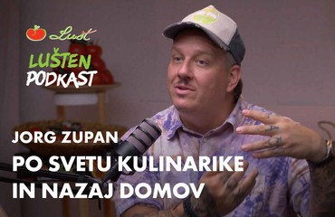 Jorg Zupan: Z izkušnjami začneš ustvarjati in globlje razmišljati o hrani | LUŠTen podkast