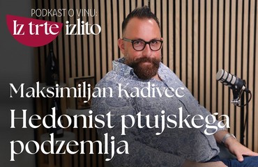 Podkast o vinu: Iz trte izlito I Maksimiljan Kadivec, hedonist, ki ga je ljubezen do vina iz Kamnika pripeljala v Ptujsko klet