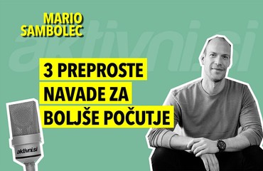 3 preproste navade za boljše počutje / Mario Sambolec