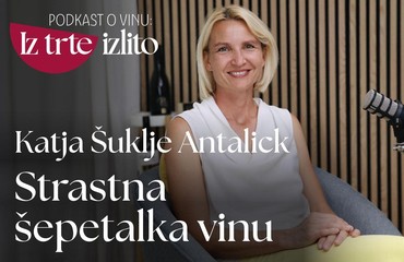 Podkast o vinu: Iz trte izlito I Katja Šuklje Antalick: "Vinogradništvo in vinarstvo je strast, ki jo je treba deliti"