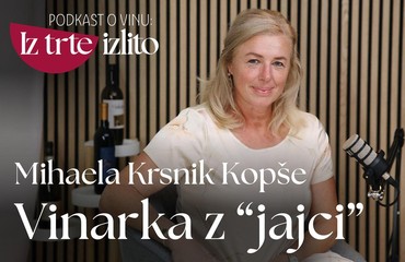 Podkast o vinu: Iz trte izlito I Mihaela Krsnik Kopše: ženska, ki s svojo družino piše novo zgodbo štajerskega vinarstva