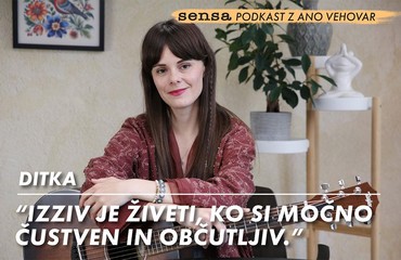 Ditka: “Izziv je živeti, ko si močno čustven in občutljiv.”